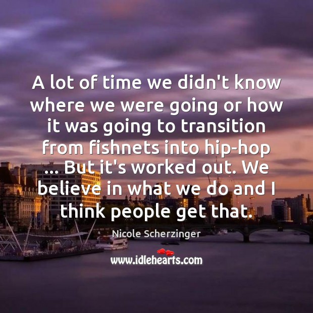 A lot of time we didn’t know where we were going or Nicole Scherzinger Picture Quote