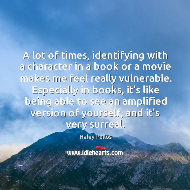 A lot of times, identifying with a character in a book or Image