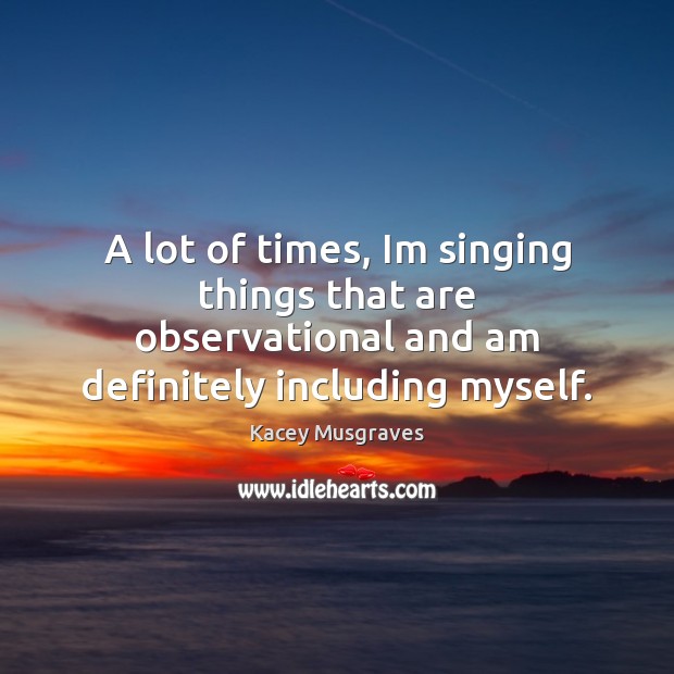 A lot of times, Im singing things that are observational and am Image