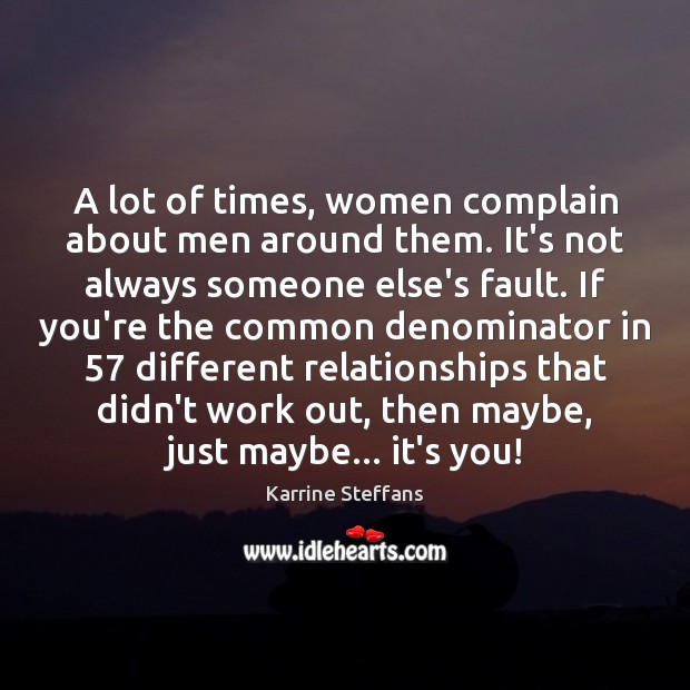 A lot of times, women complain about men around them. It’s not Karrine Steffans Picture Quote