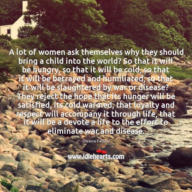 A lot of women ask themselves why they should bring a child Oriana Fallaci Picture Quote