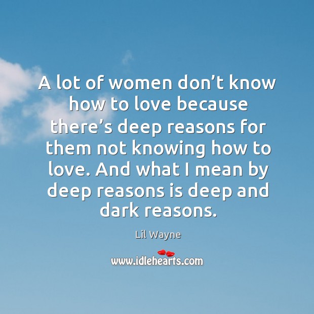 A lot of women don’t know how to love because there’s deep reasons for them not knowing how to love. Image
