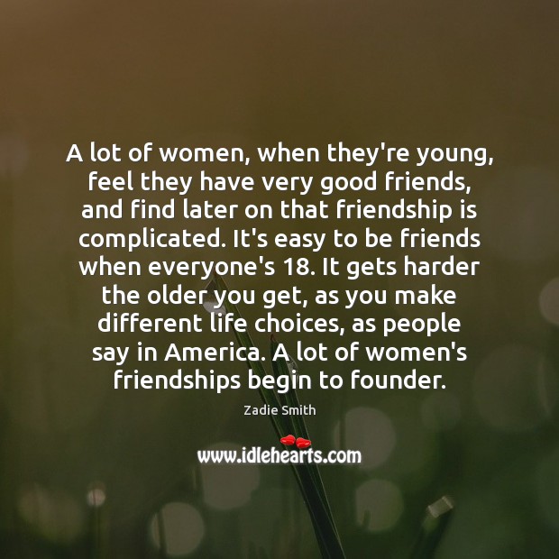 A lot of women, when they’re young, feel they have very good Zadie Smith Picture Quote