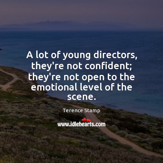 A lot of young directors, they’re not confident; they’re not open to Terence Stamp Picture Quote