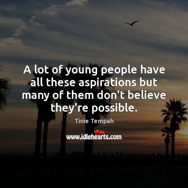 A lot of young people have all these aspirations but many of People Quotes Image
