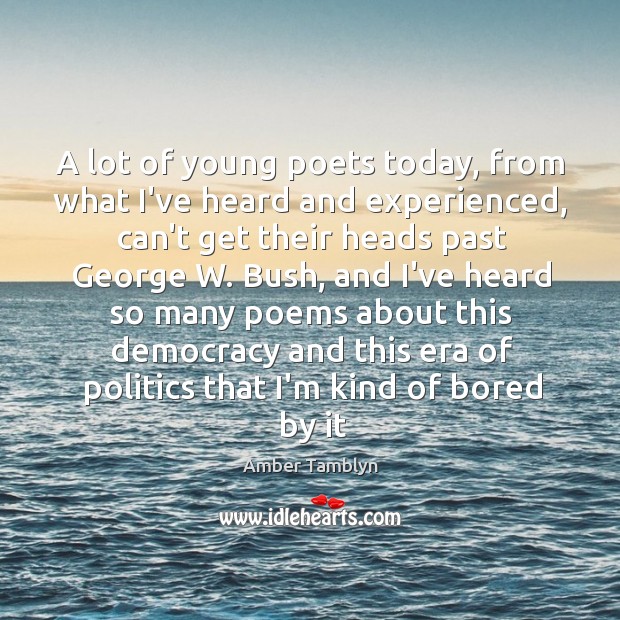 A lot of young poets today, from what I’ve heard and experienced, Amber Tamblyn Picture Quote