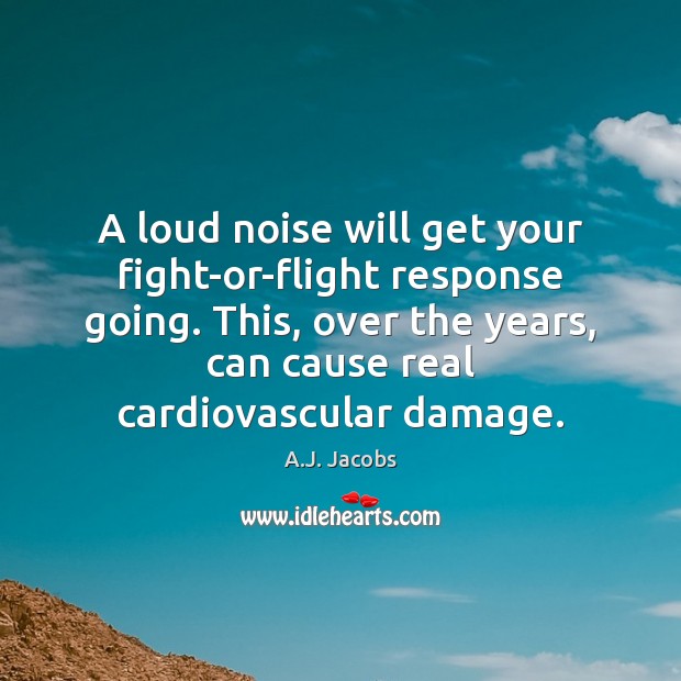A loud noise will get your fight-or-flight response going. This, over the Image