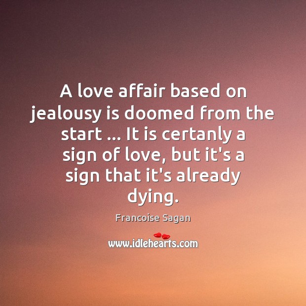 A love affair based on jealousy is doomed from the start … It Jealousy Quotes Image