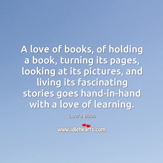 A love of books, of holding a book, turning its pages, looking at its pictures Image