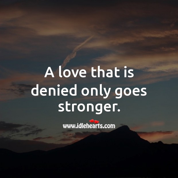 A love that is denied only goes stronger. Love Messages Image