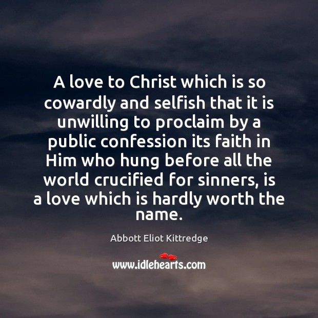 A love to Christ which is so cowardly and selfish that it Selfish Quotes Image