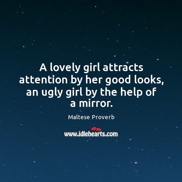 A lovely girl attracts attention by her good looks Maltese Proverbs Image