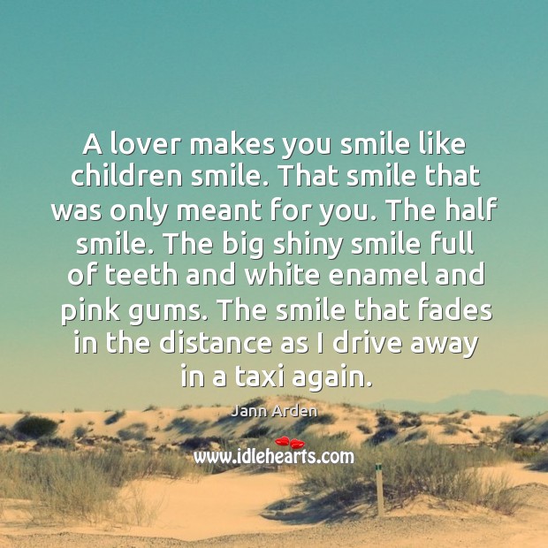 A lover makes you smile like children smile. That smile that was Jann Arden Picture Quote