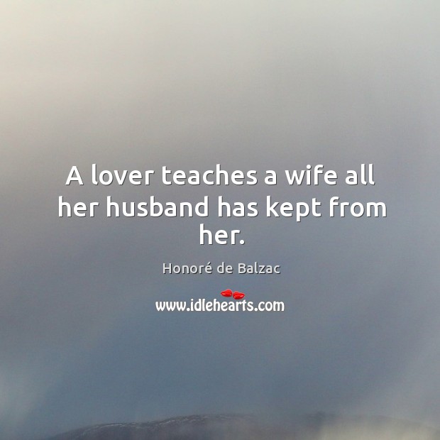 A lover teaches a wife all her husband has kept from her. Image