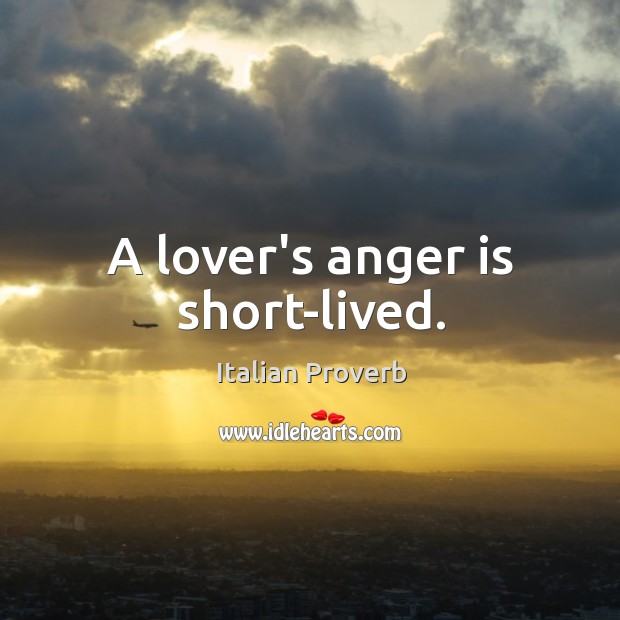 A lover’s anger is short-lived. Anger Quotes Image
