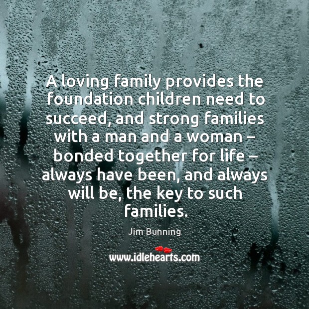 A loving family provides the foundation children need to succeed, and strong families with a man and a woman Image