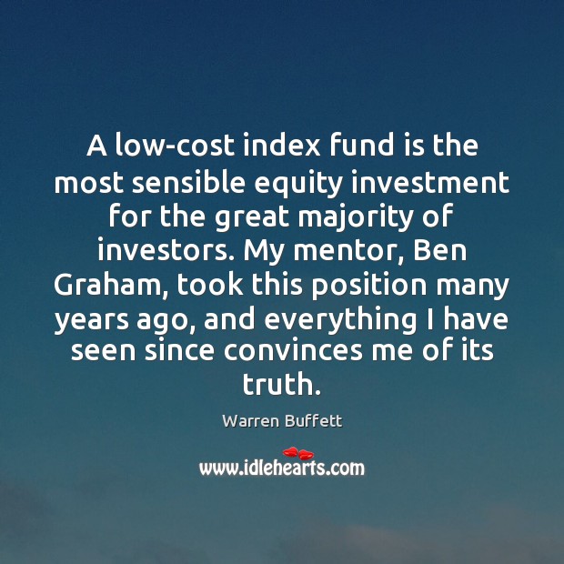 A low-cost index fund is the most sensible equity investment for the Warren Buffett Picture Quote