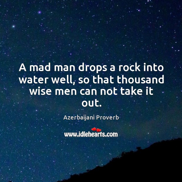 A mad man drops a rock into water well Azerbaijani Proverbs Image