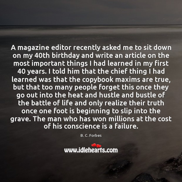 A magazine editor recently asked me to sit down on my 40th B. C. Forbes Picture Quote