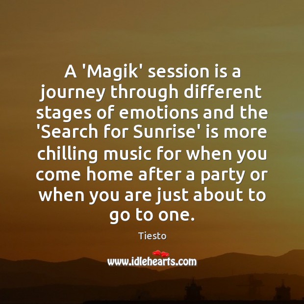 A ‘Magik’ session is a journey through different stages of emotions and Tiesto Picture Quote