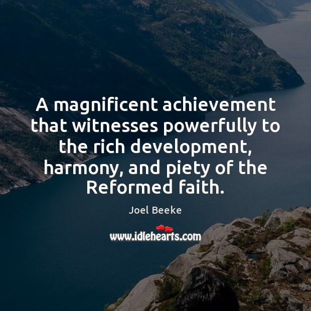 A magnificent achievement that witnesses powerfully to the rich development, harmony, and Joel Beeke Picture Quote