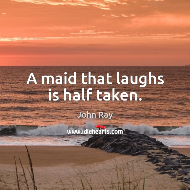 A maid that laughs is half taken. Image