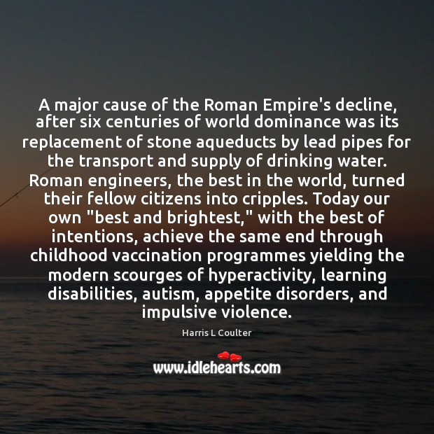 A major cause of the Roman Empire’s decline, after six centuries of Harris L Coulter Picture Quote