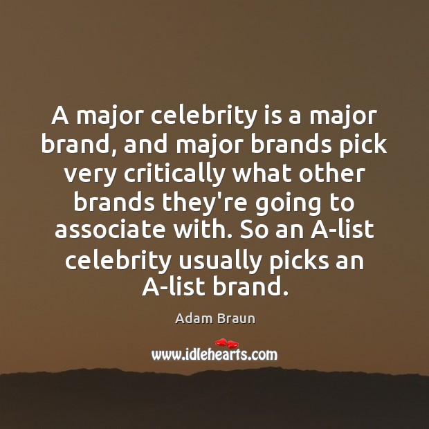 A major celebrity is a major brand, and major brands pick very Adam Braun Picture Quote