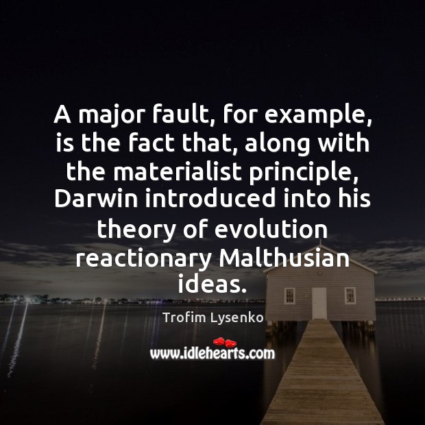 A major fault, for example, is the fact that, along with the Trofim Lysenko Picture Quote