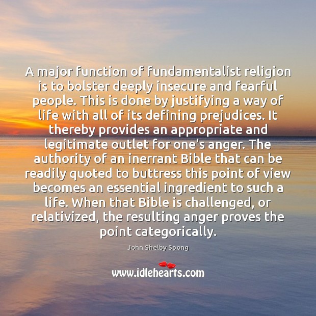 A major function of fundamentalist religion is to bolster deeply insecure and Religion Quotes Image