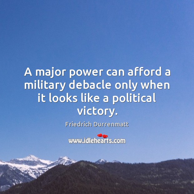 A major power can afford a military debacle only when it looks like a political victory. Image
