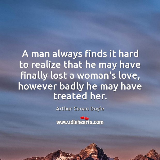 A man always finds it hard to realize that he may have Realize Quotes Image