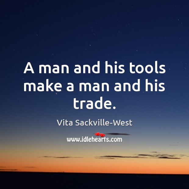 A man and his tools make a man and his trade. Image