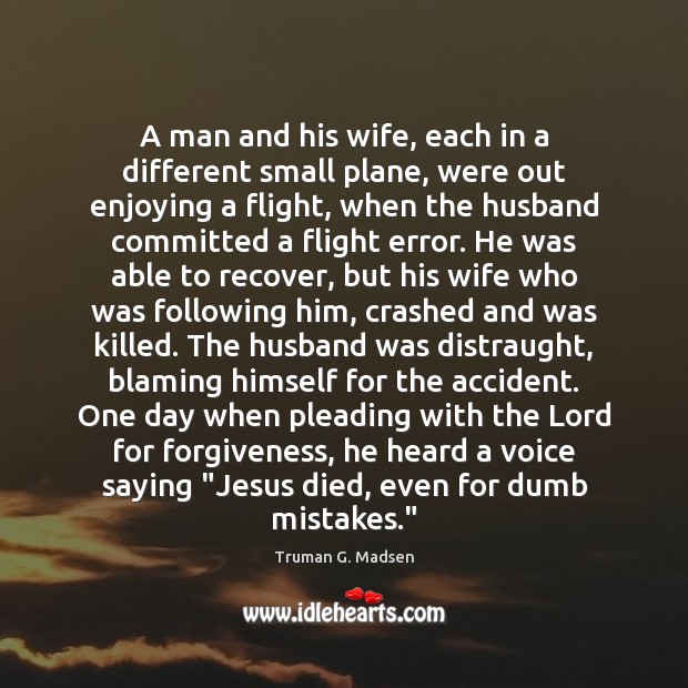 A man and his wife, each in a different small plane, were Truman G. Madsen Picture Quote