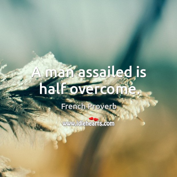 A man assailed is half overcome. Image