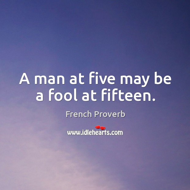 A man at five may be a fool at fifteen. Image