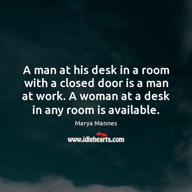 A man at his desk in a room with a closed door Marya Mannes Picture Quote