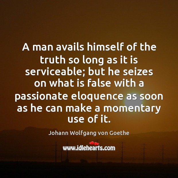 A man avails himself of the truth so long as it is Image