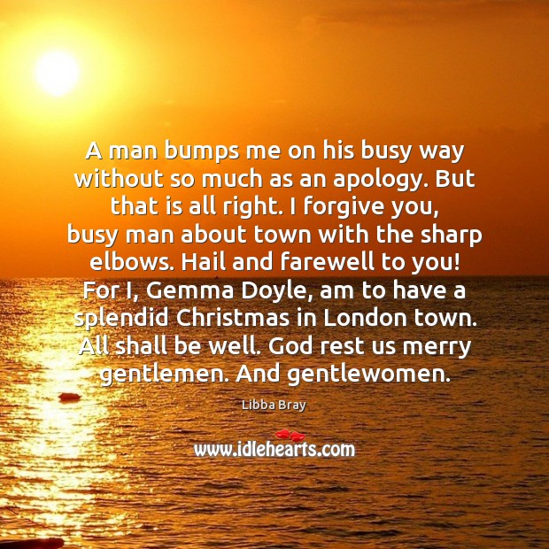 A man bumps me on his busy way without so much as Forgive Quotes Image