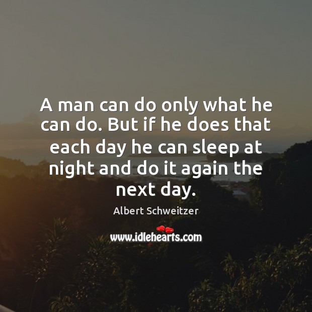 A man can do only what he can do. But if he Albert Schweitzer Picture Quote