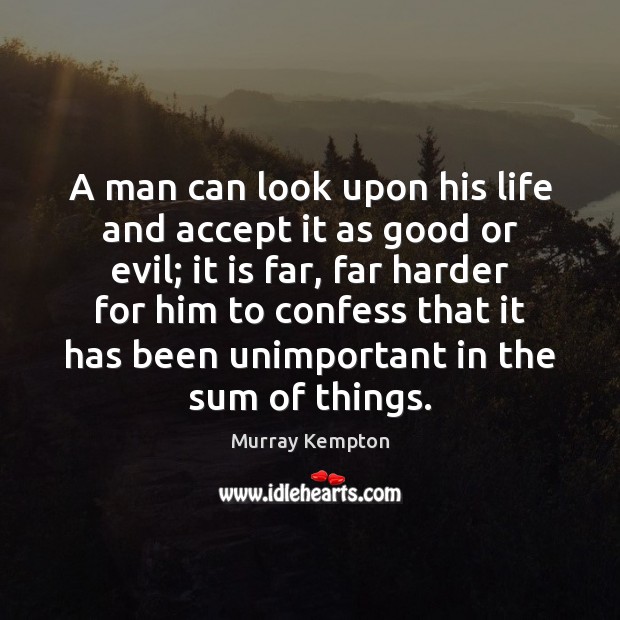 A man can look upon his life and accept it as good Image