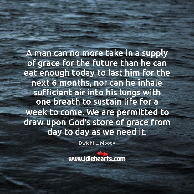 A man can no more take in a supply of grace for Image