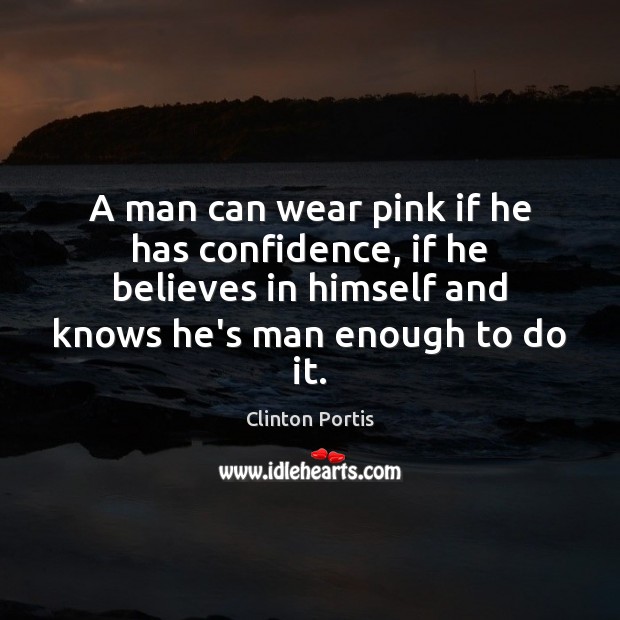 A man can wear pink if he has confidence, if he believes Image