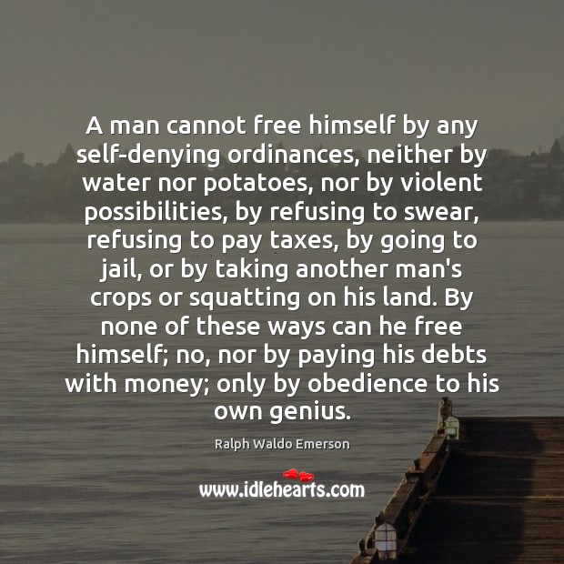 A man cannot free himself by any self-denying ordinances, neither by water Image
