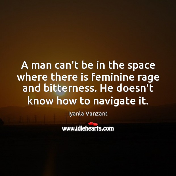 A man can’t be in the space where there is feminine rage Iyanla Vanzant Picture Quote