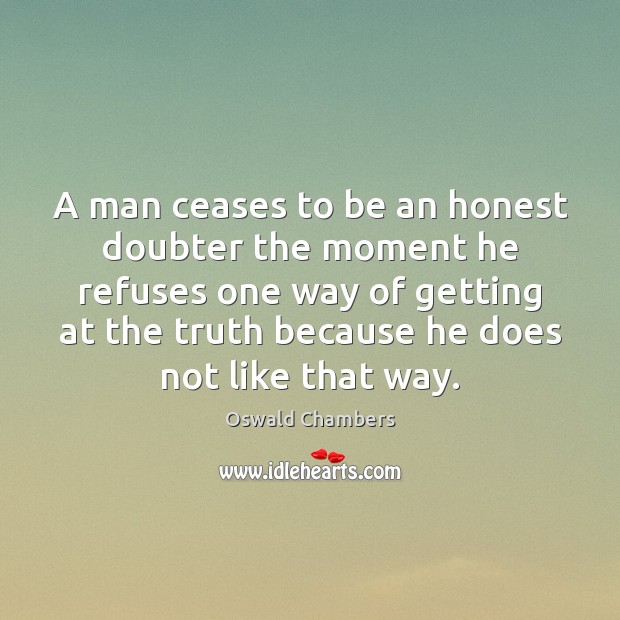 A man ceases to be an honest doubter the moment he refuses Image