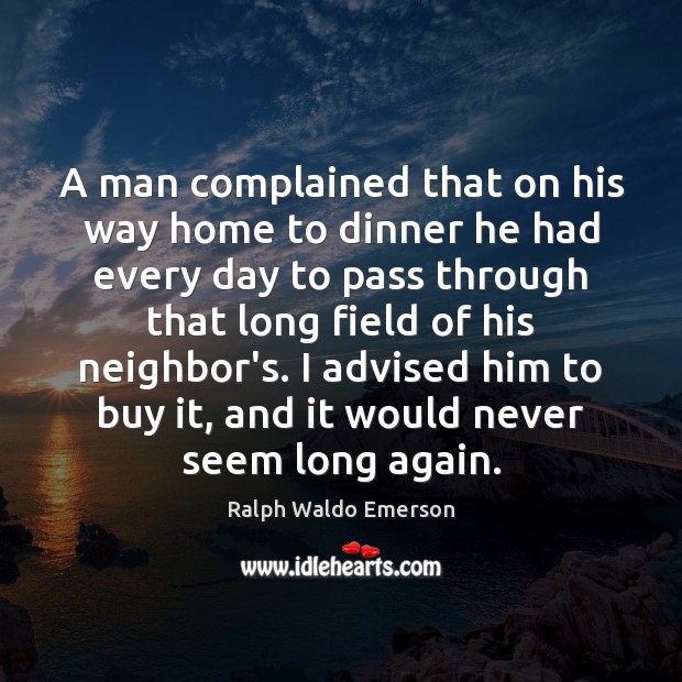 A man complained that on his way home to dinner he had Ralph Waldo Emerson Picture Quote