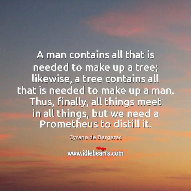 A man contains all that is needed to make up a tree; Cyrano de Bergerac Picture Quote