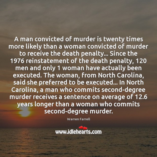 A man convicted of murder is twenty times more likely than a Warren Farrell Picture Quote