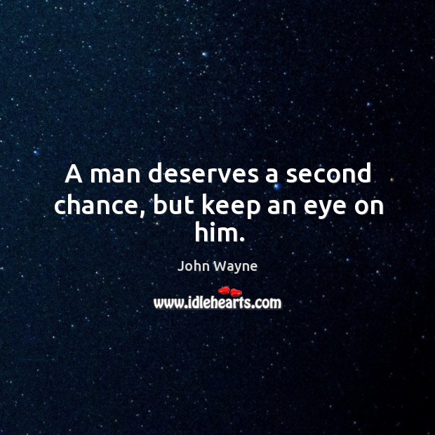 A man deserves a second chance, but keep an eye on him. Image